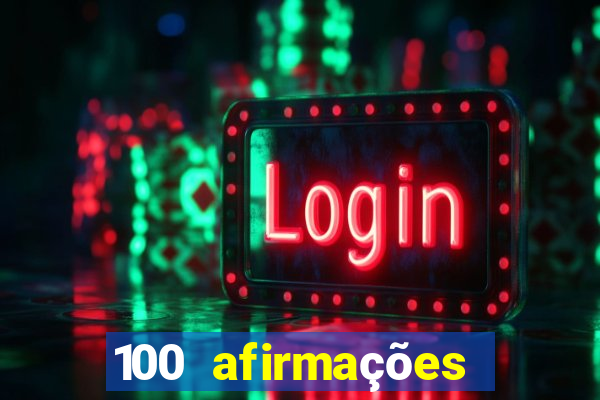 100 afirmações positivas lei da atração prosperidade e sucesso